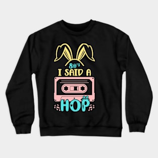 80s I Said A Hop Happy Easter Hip Hop Music Vintage Easter Crewneck Sweatshirt